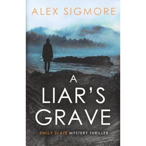 Sigmore, Alex A Liar's Grave: 8 (Emily Slate FBI Mystery Thriller) Sigmore, Alex A Liar's Grave: 8 (Emily Slate FBI Mystery Thriller)