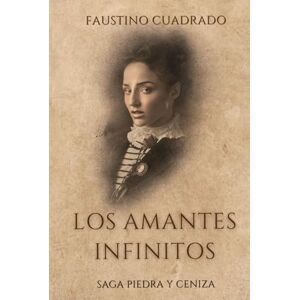 CUADRADO VALERO, FAUSTINO Los Amantes Infinitos (Trilogía PIEDRA Y CENIZA) CUADRADO VALERO, FAUSTINO Los Amantes Infinitos (Trilogía PIEDRA Y CENIZA)