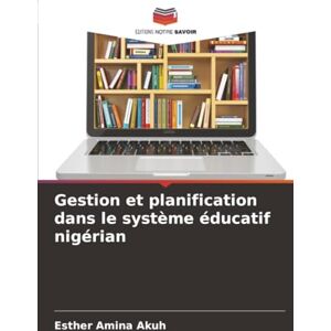 Akuh, Esther Amina Gestion et planification dans le système éducatif nigérian Akuh, Esther Amina Gestion et planification dans le système éducatif nigérian