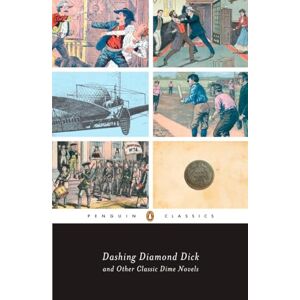 Various Dashing Diamond Dick and Other Classic Dime Novels (Penguin Classics) Various Dashing Diamond Dick and Other Classic Dime Novels (Penguin Classics)