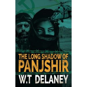 Delaney, W T The Long Shadow of Panjshir: When a Spy’s violent past affects the present and shapes the future.: 4 (The Sam Holloway Trilogy) Delaney, W T The Long Shadow of Panjshir: When a Spy’s violent past affects the present and shapes the future.: 4 (The Sam Holloway Trilogy)