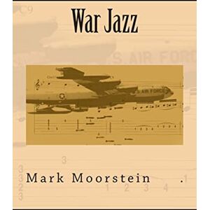 Moorstein, Mark War Jazz: A Novel of Southeast Asia Moorstein, Mark War Jazz: A Novel of Southeast Asia