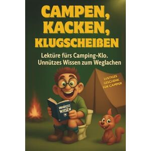Förster, Mark Campen, Kacken, Klugscheißen: Das große Outdoor-Klobuch. Lektüre fürs Camping-Klo. Unnützes Wissen zum Weglachen. Das ideale Geschenk für Camper und Survival Fans. Förster, Mark Campen, Kacken, Klugscheißen: Das große Outdoor-Klobuch. Lektüre fürs Camping-Klo. Unnützes Wissen zum Weglachen. Das ideale Geschenk für Camper und Survival Fans.