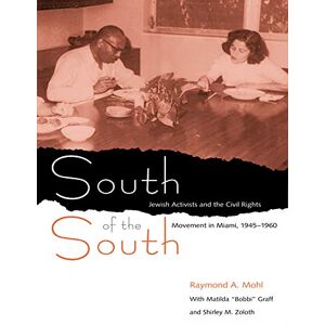 University Press of Florida South of the South: Jewish Activists and the Civil Rights Movement in Miami, 1945-1960 (Southern Dissent) University Press of Florida South of the South: Jewish Activists and the Civil Rights Movement in Miami, 1945-1960 (Southern Dissent)
