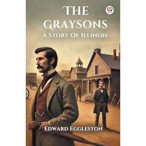 Eggleston, Edward The GraysonsA Story Of Illinois (Edition1) Eggleston, Edward The GraysonsA Story Of Illinois (Edition1)