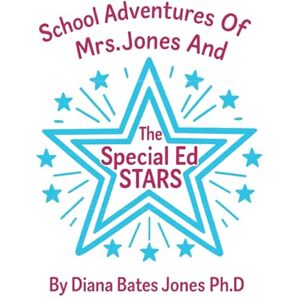 Jones Ph.D, Diana Bates School Adventures Of Mrs. Jones And The Special Ed. Stars Jones Ph.D, Diana Bates School Adventures Of Mrs. Jones And The Special Ed. Stars