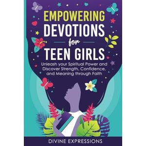 Expressions, Divine Empowering Devotions for Teen Girls: Unleash Your Spiritual Power and Discover Strength, Confidence, and Meaning Through Faith Expressions, Divine Empowering Devotions for Teen Girls: Unleash Your Spiritual Power and Discover Strength, Confidence, and Meaning Through Faith