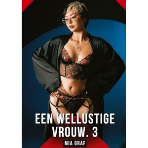 Graf Een wellustige vrouw. 3: Verboden erotische verhalen met expliciete seks voor volwassenen Graf Een wellustige vrouw. 3: Verboden erotische verhalen met expliciete seks voor volwassenen