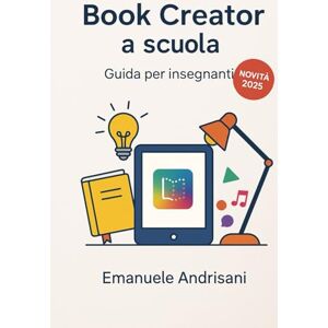Andrisani, Emanuele Book Creator a scuola: Guida per insegnanti (Didattica Digitale Creativa – Le tue guide essenziali per insegnare con passione e innovazione nell'era digitale.) Andrisani, Emanuele Book Creator a scuola: Guida per insegnanti (Didattica Digitale Creativa – Le tue guide essenziali per insegnare con passione e innovazione nell'era digitale.)