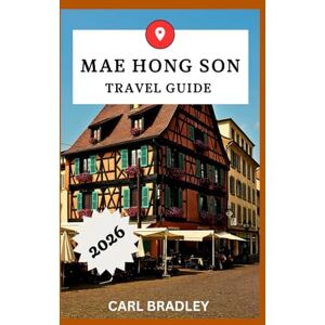 Bradley, Carl MAE HONG SON TRAVEL GUIDE 2026 Bradley, Carl MAE HONG SON TRAVEL GUIDE 2026