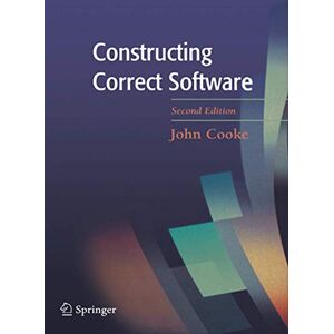 Cooke, D. John Constructing Correct Software (Formal Approaches to Computing and Information Technology,) Cooke, D. John Constructing Correct Software (Formal Approaches to Computing and Information Technology,)