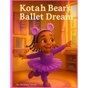 Tarver, Brittiany Kotah Bear's Ballet Dream Tarver, Brittiany Kotah Bear's Ballet Dream