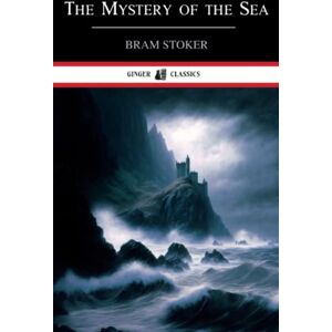Stoker, Bram The Mystery of the Sea: Classic Literature (Annotated) Stoker, Bram The Mystery of the Sea: Classic Literature (Annotated)