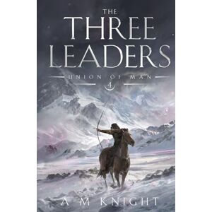 Knight, A.M. The Three Leaders: Union of Man Book 4 Knight, A.M. The Three Leaders: Union of Man Book 4