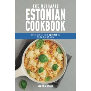 Bodic, Slavka The Ultimate Estonian Cookbook: 111 Dishes From Estonia To Cook Right Now: 66 (World Cuisines) Bodic, Slavka The Ultimate Estonian Cookbook: 111 Dishes From Estonia To Cook Right Now: 66 (World Cuisines)