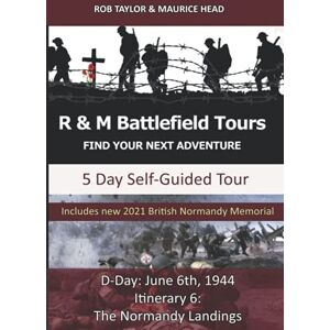 Taylor D-DAY: June 6th,1944 Itinerary 6: The Normandy Landings (R & M Battlefield Tours) Taylor D-DAY: June 6th,1944 Itinerary 6: The Normandy Landings (R & M Battlefield Tours)