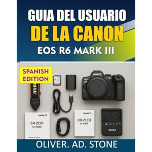 Stone, Oliver.AD GUIA DEL USUARIO DE LA CANON EOS R6 MARK III: Mejora tus habilidades fotográficas con consejos prácticos y secretos profesionales Stone, Oliver.AD GUIA DEL USUARIO DE LA CANON EOS R6 MARK III: Mejora tus habilidades fotográficas con consejos prácticos y secretos profesionales