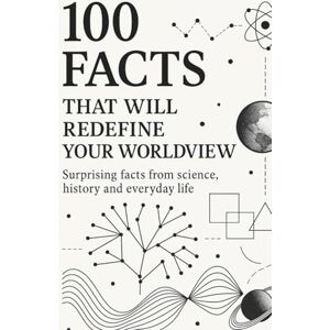 küster, Bryan 100 Facts That will Redefine Your Worldview: Surprising Facts from Science, History, and Everyday Life küster, Bryan 100 Facts That will Redefine Your Worldview: Surprising Facts from Science, History, and Everyday Life