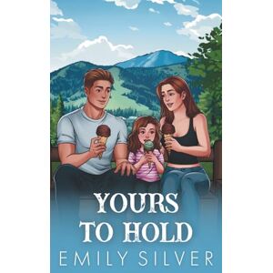 Silver, Emily Yours To Hold: Dixon Creek Illustrated Editions Silver, Emily Yours To Hold: Dixon Creek Illustrated Editions
