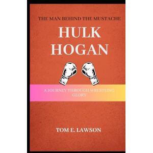 Lawson, Tom E The Man Behind the Mustach: A Journey Through Wrestling Glory Lawson, Tom E The Man Behind the Mustach: A Journey Through Wrestling Glory