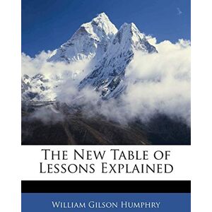 Humphry, William Gilson The New Table of Lessons Explained Humphry, William Gilson The New Table of Lessons Explained