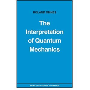 Roland The Interpretation of Quantum Mechanics: 102 (Princeton Series in Physics) Roland The Interpretation of Quantum Mechanics: 102 (Princeton Series in Physics)