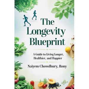 Rony, Naiyem Chowdhury The Longevity Blueprint Rony, Naiyem Chowdhury The Longevity Blueprint
