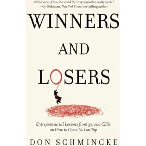 Schmincke, Don Winners and Losers: Entrepreneurial Lessons from 30,000 CEOs on How to Come Out on Top Schmincke, Don Winners and Losers: Entrepreneurial Lessons from 30,000 CEOs on How to Come Out on Top
