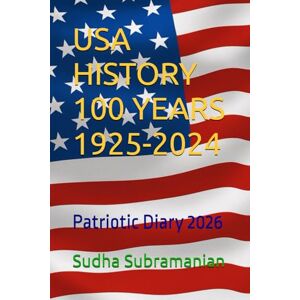 Subramanian, Sudha USA HISTORY 100 YEARS 1925-2024: Patriotic Diary 2026 Subramanian, Sudha USA HISTORY 100 YEARS 1925-2024: Patriotic Diary 2026