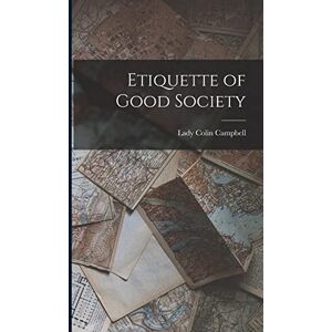 Campbell, Lady Colin Etiquette of Good Society Campbell, Lady Colin Etiquette of Good Society