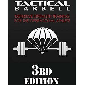 Black, K. Tactical Barbell: Definitive Strength Training for the Operational Athlete: Volume 1 Black, K. Tactical Barbell: Definitive Strength Training for the Operational Athlete: Volume 1