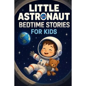 Stanton Little Astronaut Bedtime Stories for Kids: Blast into Little Astronaut Bedtime Tales of Courage, Discovery & Space Fun! (Perfect for Young Dreamers & Explorers) Stanton Little Astronaut Bedtime Stories for Kids: Blast into Little Astronaut Bedtime Tales of Courage, Discovery & Space Fun! (Perfect for Young Dreamers & Explorers)