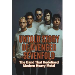 Pilro, John UNTOLD STORY OF AVENGED SEVENFOLD: The Band That Redefined Modern Heavy Metal Pilro, John UNTOLD STORY OF AVENGED SEVENFOLD: The Band That Redefined Modern Heavy Metal