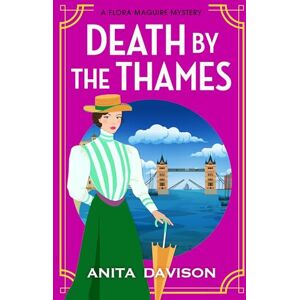 Davison, Anita Death by the Thames: A completely gripping historical cozy crime from Anita Davison (The Flora Maguire Mysteries, 4) Davison, Anita Death by the Thames: A completely gripping historical cozy crime from Anita Davison (The Flora Maguire Mysteries, 4)
