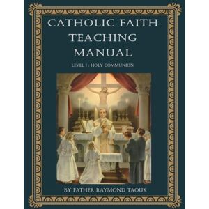 Taouk, Fr Raymond Catholic Faith Teaching Manual: Level 1 Holy Communion (Catholic Theology for Children Levels 1 to 5) Taouk, Fr Raymond Catholic Faith Teaching Manual: Level 1 Holy Communion (Catholic Theology for Children Levels 1 to 5)