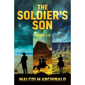 Archibald, Malcolm The Soldier's Son Books 1-3 Archibald, Malcolm The Soldier's Son Books 1-3
