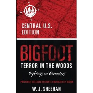 Sheehan, W.J. Bigfoot Terror in the Woods: Sightings and Encounters, Central U.S. Edition (Bigfoot Terror in the Woods: Sightings and Encounters, Regional Editions) Sheehan, W.J. Bigfoot Terror in the Woods: Sightings and Encounters, Central U.S. Edition (Bigfoot Terror in the Woods: Sightings and Encounters, Regional Editions)