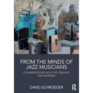 Schroeder, David From the Minds of Jazz Musicians: Conversations with the Creative and Inspired Schroeder, David From the Minds of Jazz Musicians: Conversations with the Creative and Inspired