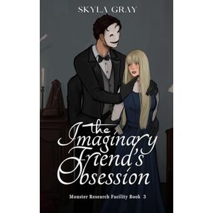 Gray, Skyla The Imaginary Friend's Obsession: 3 (Monster Research Facility) Gray, Skyla The Imaginary Friend's Obsession: 3 (Monster Research Facility)