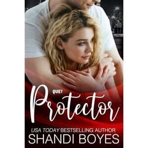 Boyes, Shandi Quiet Protector: Brandon's Story (Brandon & Melody) Boyes, Shandi Quiet Protector: Brandon's Story (Brandon & Melody)