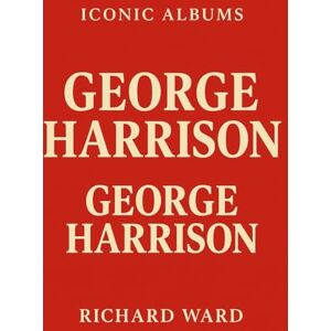 Ward, Richard Iconic Albums George Harrison George Harrison Ward, Richard Iconic Albums George Harrison George Harrison