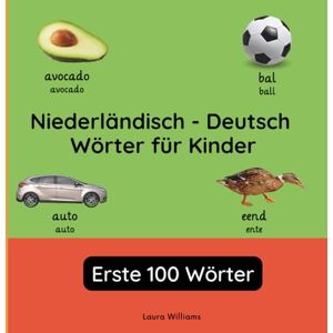 Williams, Laura R. Niederländisch Deutsch Wörter für Kinder Erste 100 Wörter: Niederländisch Lernen für Kinder und Anfänger Zweisprachiges Bilderbuch auf ... Kinderbücher (Deutsch-Niederländisch)) Williams, Laura R. Niederländisch Deutsch Wörter für Kinder Erste 100 Wörter: Niederländisch Lernen für Kinder und Anfänger Zweisprachiges Bilderbuch auf ... Kinderbücher (Deutsch-Niederländisch))