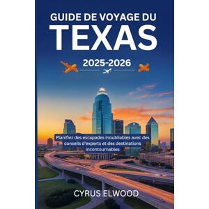Elwood, Cyrus Guide de voyage du Texas 2025-2026: Planifiez des escapades inoubliables avec des conseils d'experts et des destinations incontournables Elwood, Cyrus Guide de voyage du Texas 2025-2026: Planifiez des escapades inoubliables avec des conseils d'experts et des destinations incontournables