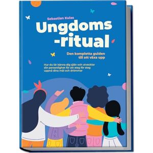 Kulas, Sebastian Ungdomsritual Den kompletta guiden till att växa upp: Hur du lär känna dig själv och utvecklar din personlighet för att steg för steg uppnå dina mål och drömmar Kulas, Sebastian Ungdomsritual Den kompletta guiden till att växa upp: Hur du lär känna dig själv och utvecklar din personlighet för att steg för steg uppnå dina mål och drömmar