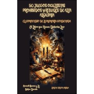 Tercon Arbiza, Lorena 50 Juegos Ocultistas Prohibidos y Rituales de Alta Alquimia: El Compendio de la Memoria Condenada El Libro que Nunca Deberías Leer (Arcanah Bacana y la Botica Dorada) Tercon Arbiza, Lorena 50 Juegos Ocultistas Prohibidos y Rituales de Alta Alquimia: El Compendio de la Memoria Condenada El Libro que Nunca Deberías Leer (Arcanah Bacana y la Botica Dorada)