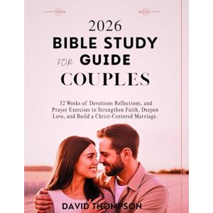 Thompson, David 2026 BIBLE STUDY GUIDE FOR COUPLES: 52 Weeks of Devotions Reflections and Prayer Exercises to Strengthen Faith Deepen Love and Build a Christ-Centered Marriage (DAILY MOMENT WITH GOD) Thompson, David 2026 BIBLE STUDY GUIDE FOR COUPLES: 52 Weeks of Devotions Reflections and Prayer Exercises to Strengthen Faith Deepen Love and Build a Christ-Centered Marriage (DAILY MOMENT WITH GOD)