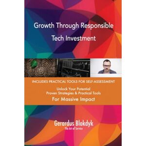 Gerardus Blokdyk - The Art of Service Growth Through Responsible Tech Investment Gerardus Blokdyk - The Art of Service Growth Through Responsible Tech Investment
