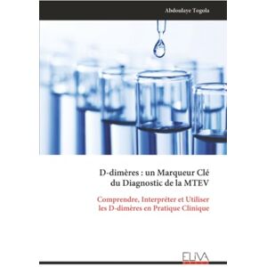 Togola, Abdoulaye D-dimères : un Marqueur Clé du Diagnostic de la MTEV: Comprendre, Interpréter et Utiliser les D-dimères en Pratique Clinique Togola, Abdoulaye D-dimères : un Marqueur Clé du Diagnostic de la MTEV: Comprendre, Interpréter et Utiliser les D-dimères en Pratique Clinique