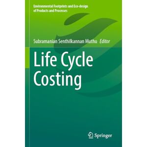 Life Cycle Costing (Environmental Footprints and Eco-design of Products and Processes) Life Cycle Costing (Environmental Footprints and Eco-design of Products and Processes)