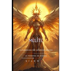 (SILENOS), La Tejedora de Mundos MELITE: La Guardiana del Amanecer Dorado (Mitología Griega) (SILENOS), La Tejedora de Mundos MELITE: La Guardiana del Amanecer Dorado (Mitología Griega)